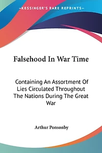 Falsehood War Time: Containing an Assortment of Lies Circulated Throughout the Nations During Great