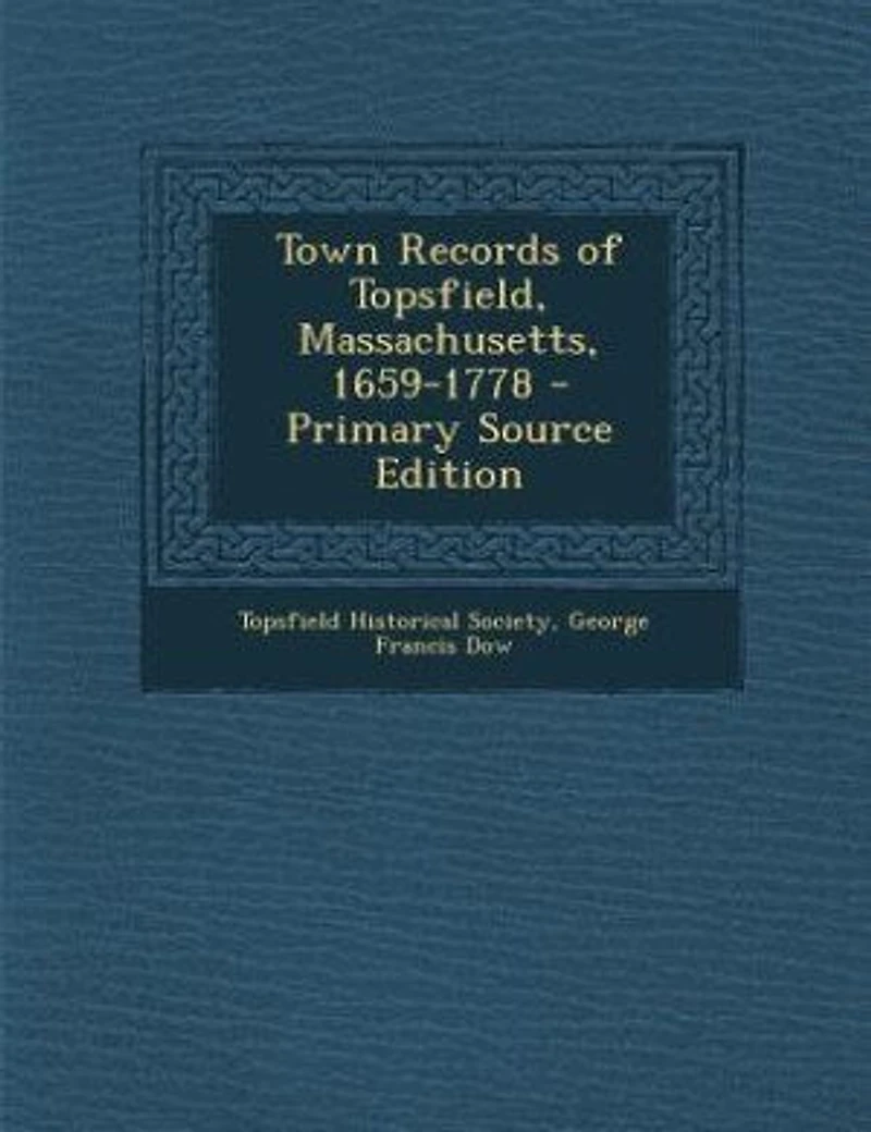 Town Records of Topsfield, Massachusetts, 1659-1778 - Primary Source Edition