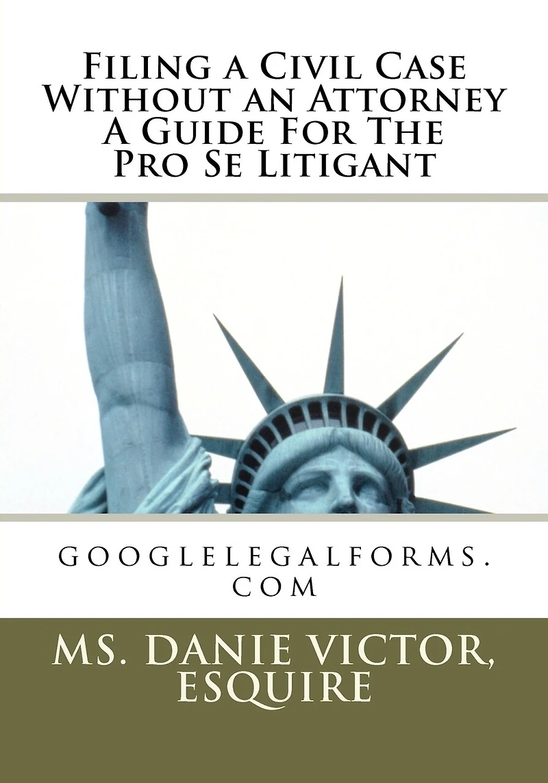 Filing a civil case without an attorney a guide for the pro se litigant: googlelegalforms.com