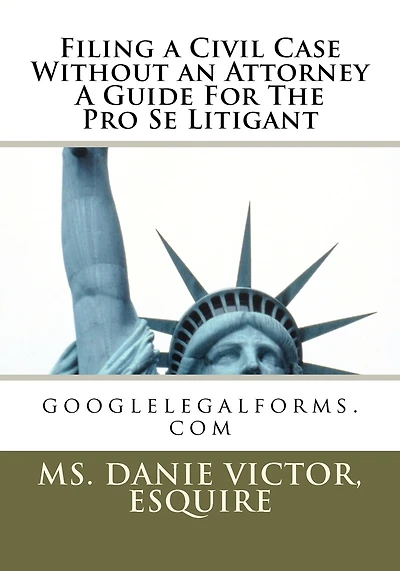 Filing a civil case without an attorney a guide for the pro se litigant: googlelegalforms.com
