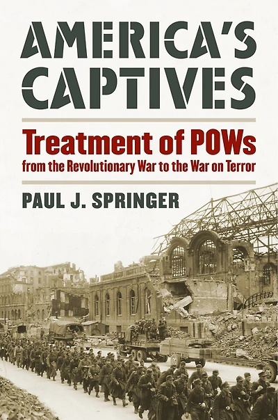 America's Captives: Treatment of POWs from the Revolutionary War to on Terror