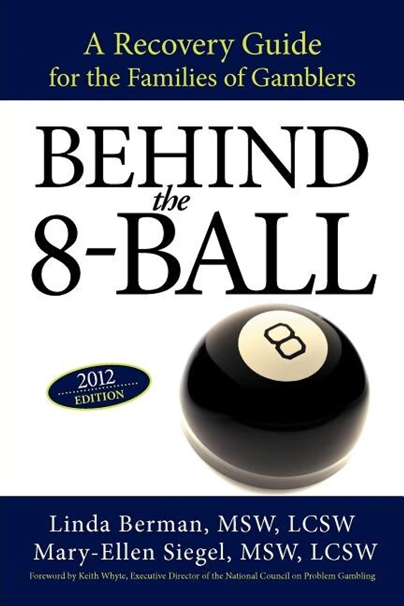 Behind the 8-Ball: A Recovery Guide for Families of Gamblers: 2011 Edition
