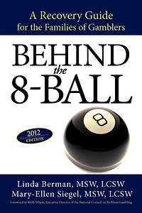 Behind the 8-Ball: A Recovery Guide for Families of Gamblers: 2011 Edition