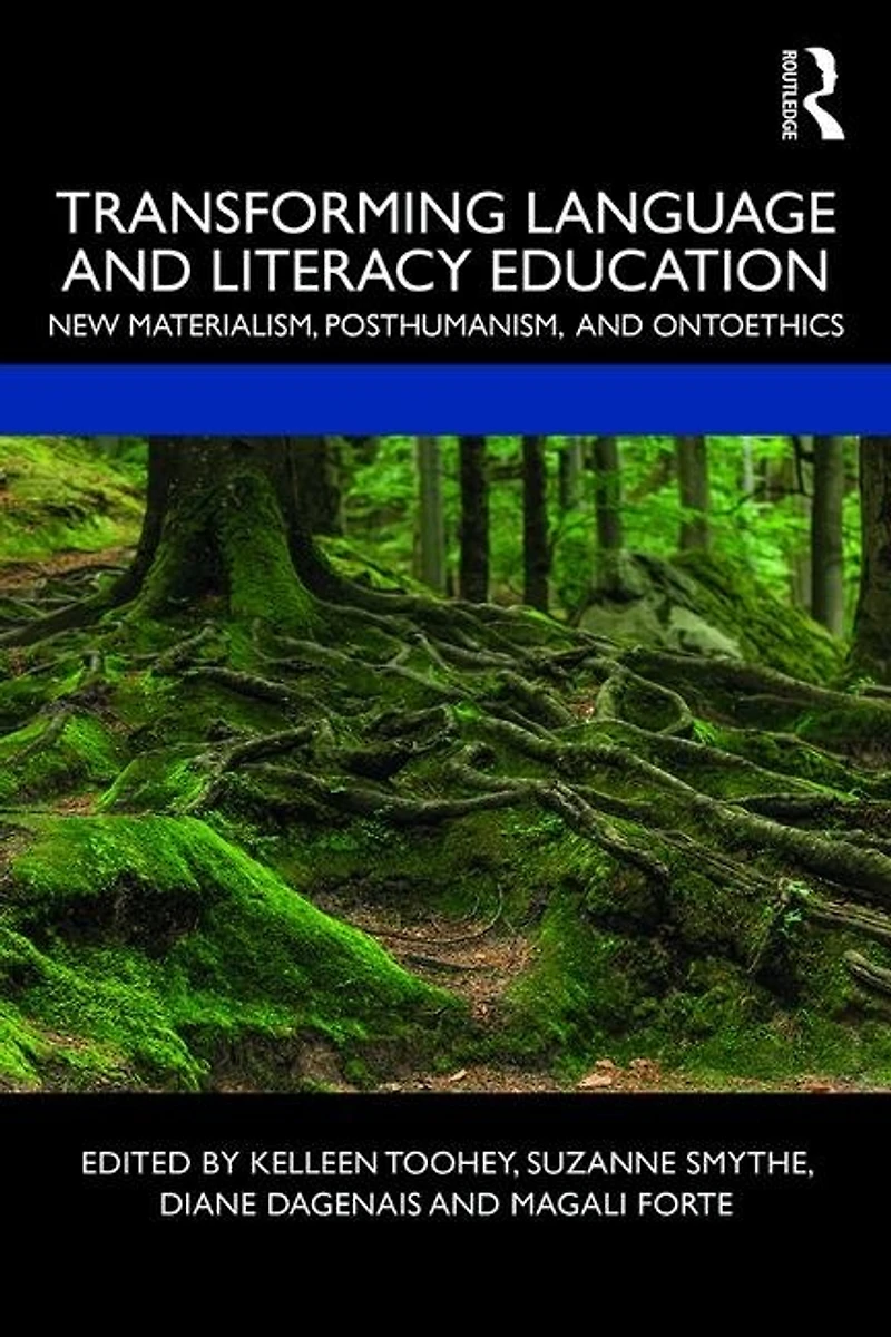 Transforming Language and Literacy Education: New Materialism, Posthumanism, Ontoethics