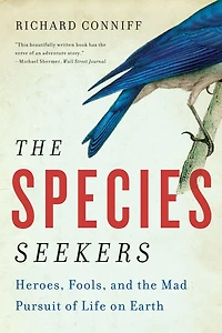 The Species Seekers: Heroes Fools And Mad Pursuit Of Life On Earth