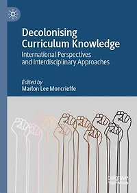Decolonising Curriculum Knowledge: International Perspectives and Interdisciplinary Approaches