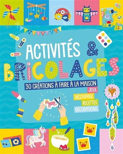 Activités & bricolages: 30 réalisations à faire à la maison