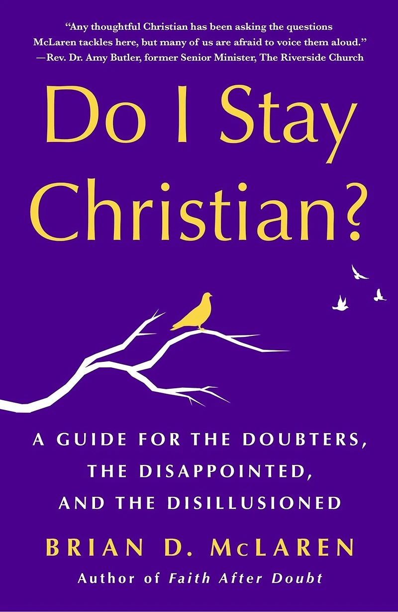 Do I Stay Christian?: A Guide for the Doubters, Disappointed, and Disillusioned