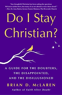 Do I Stay Christian?: A Guide for the Doubters, Disappointed, and Disillusioned