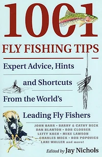 1001 Fly Fishing Tips: Expert Advice, Hints And Shortcuts From The World's Leading Fly Fishers