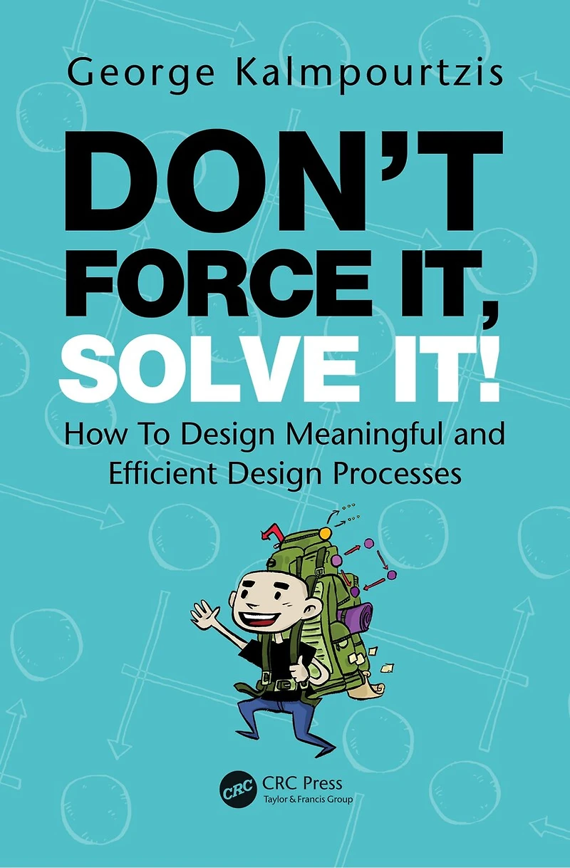 Don't Force It, Solve It!: How To Design Meaningful And Efficient Processes