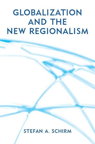 Globalization and the New Regionalism: Global Markets, Domestic Politics Regional Cooperation