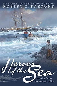 Heroes Of The Sea: Stories From The Atlantic Blue