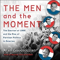 the Men and Moment Lib/E: Election of 1968 Rise Partisan Politics America