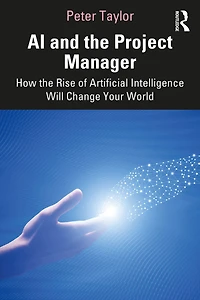 AI and the Project Manager: How Rise of Artificial Intelligence Will Change Your World