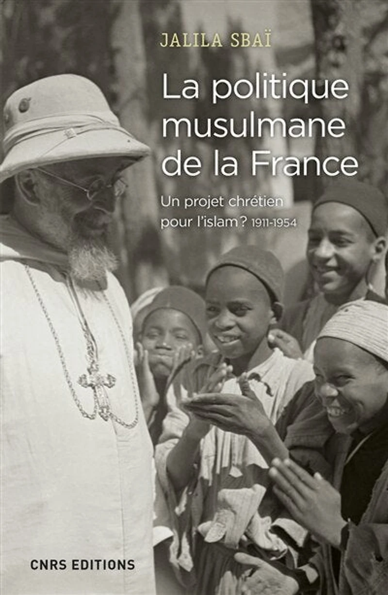 la politique musulmane de France : un projet chrétien pour l'islam ? 1911-1954:
