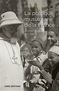 la politique musulmane de France : un projet chrétien pour l'islam ? 1911-1954: