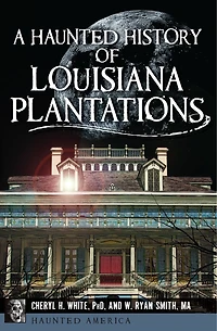 Haunted History of Louisiana Plantations, A
