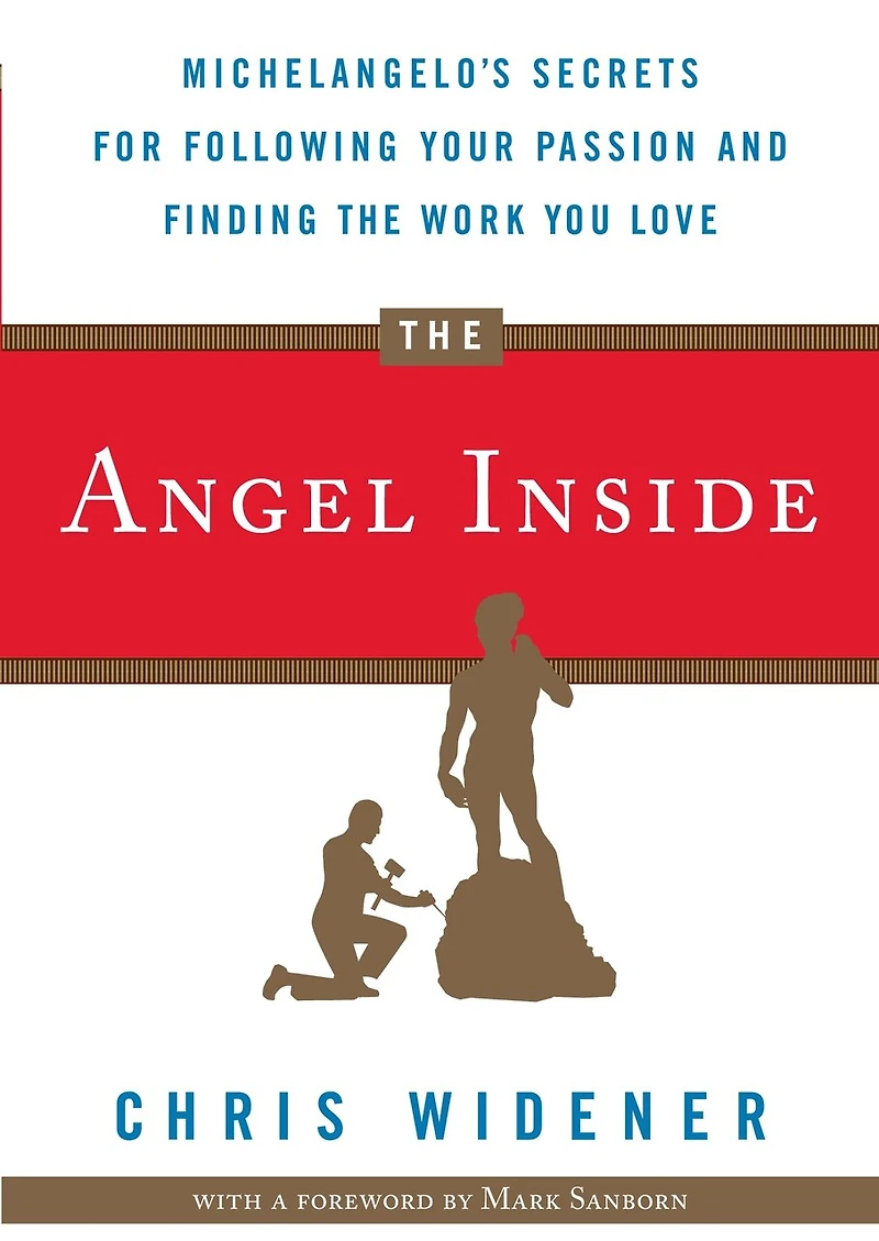 The Angel Inside: Michelangelo's Secrets For Following Your Passion And Finding Work You Love