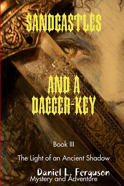 SANDCASTLES AND A DAGGER-KEY book III: The Light of an Ancient Shadow