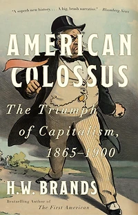 American Colossus: The Triumph Of Capitalism, 1865-1900