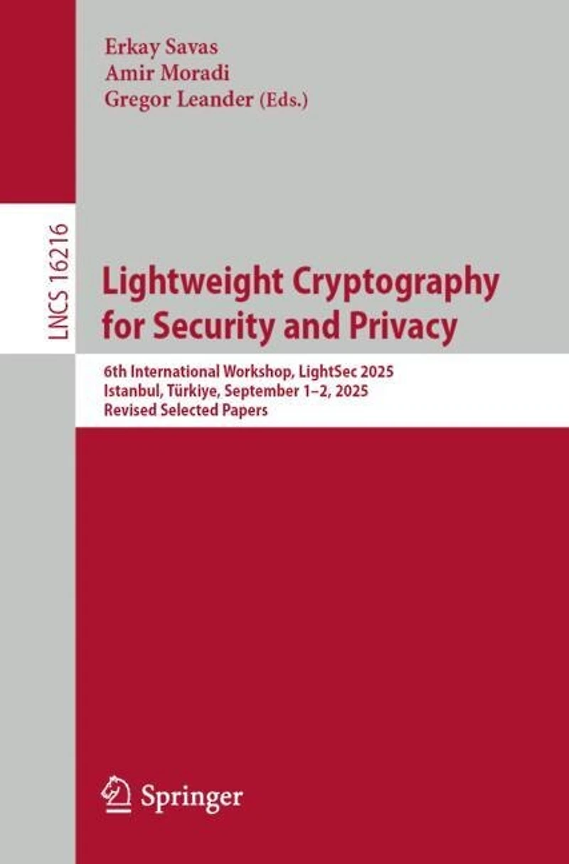 Lightweight Cryptography for Security and Privacy: 6th International Workshop, LightSec 2025, Istanbul, Turkiye, September 1-2, Revised Selected Papers