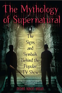 the Mythology of Supernatural: Signs and Symbols Behind Popular TV Show