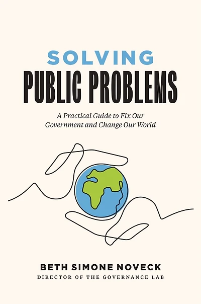 Solving Public Problems: A Practical Guide To Fix Our Government And Change World