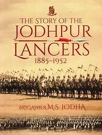 The Story of the Jodhpur Lancers 1885-1952