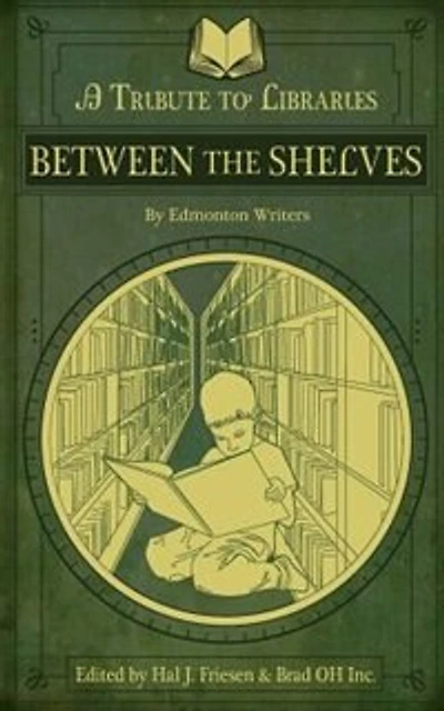 Between the Shelves: A Tribute to Libraries by Edmonton Writers