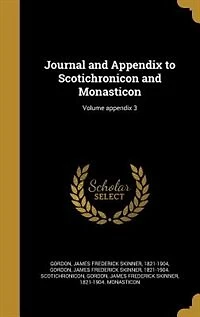 Journal and appendix to Scotichronicon Monasticon; Volume 3
