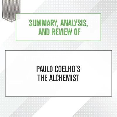 Summary, Analysis, and Review of Paulo Coelho's The Alchemist