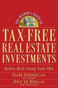 The Insider's Guide to Tax-Free Real Estate Investments: Retire Rich Using Your IRA