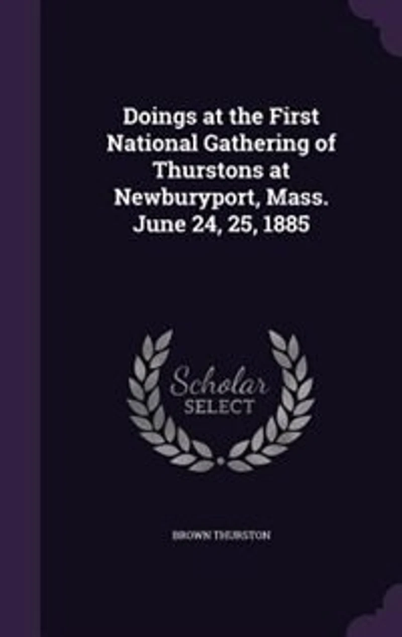 Doings at the First National Gathering of Thurstons Newburyport, Mass. June 24, 25, 1885