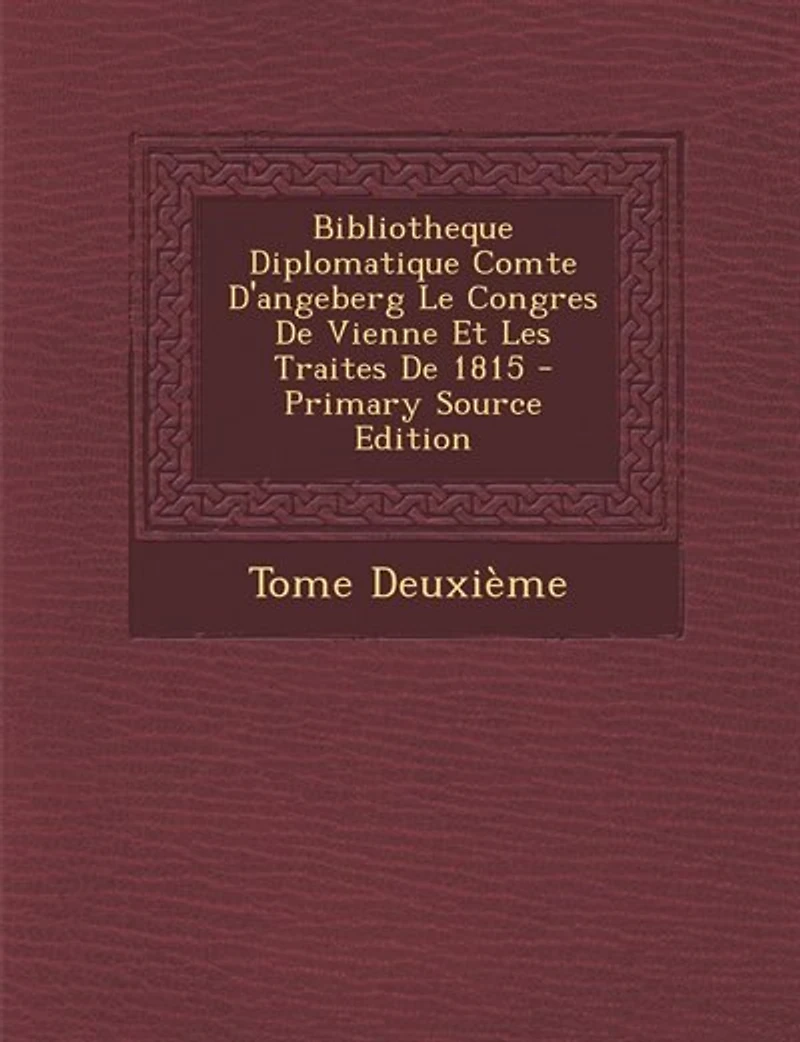Bibliotheque Diplomatique Comte D'angeberg Le Congres De Vienne Et Les Traites 1815