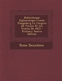 Bibliotheque Diplomatique Comte D'angeberg Le Congres De Vienne Et Les Traites 1815