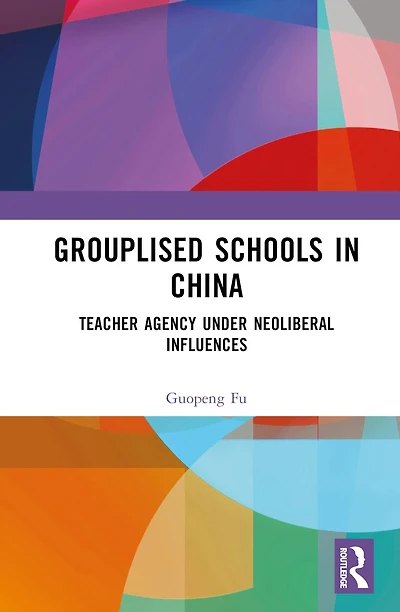 Grouplised Schools China: Teacher Agency under Neoliberal Influences