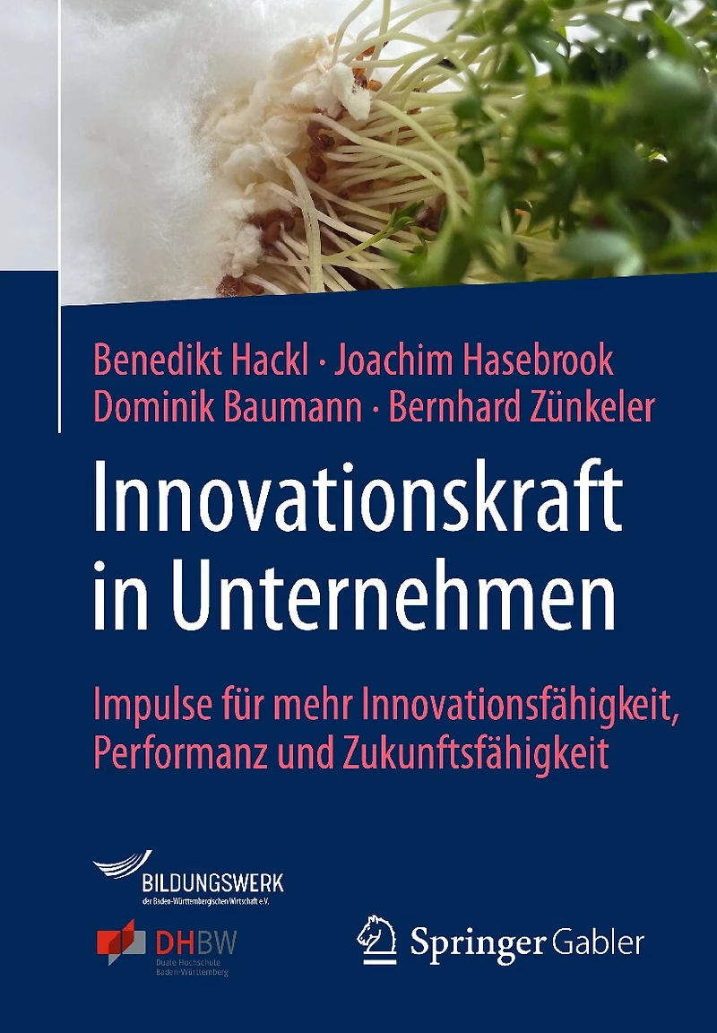 Innovationskraft Unternehmen: Impulse Für Mehr Innovationsfähigkeit, Performanz Und Zukunftsfähigkeit