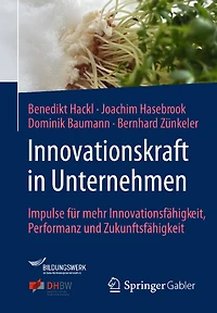 Innovationskraft Unternehmen: Impulse Für Mehr Innovationsfähigkeit, Performanz Und Zukunftsfähigkeit