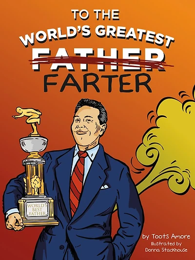 To the World's Greatest Farter: A Tribute to Dad