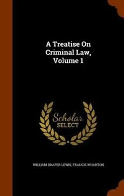 A Treatise On Criminal Law, Volume 1