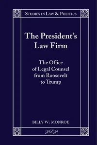 The President's Law Firm: Office Of Legal Counsel From Roosevelt To Trump