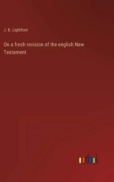 On a fresh revision of the english New Testament
