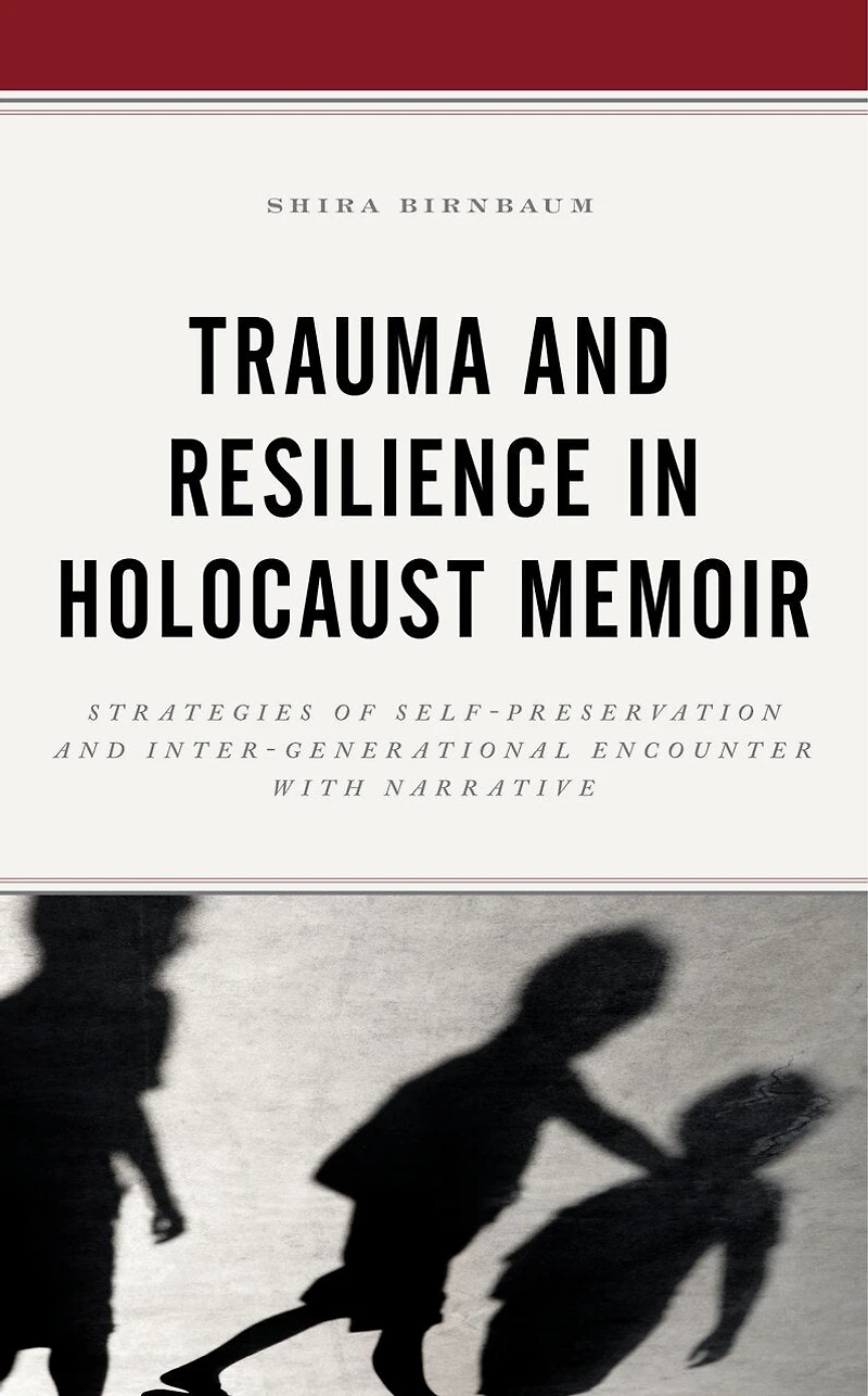 Trauma and Resilience Holocaust Memoir: Strategies of Self-Preservation Inter-Generational Encounter with Narrati: Narrative