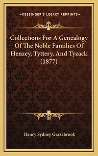 Collections For A Genealogy Of The Noble Families Of Henzey, Tyttery, And Tyzack (1877)