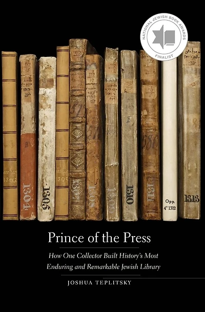 Prince of the Press: How One Collector Built History’s Most Enduring and Remarkable Jewish Library