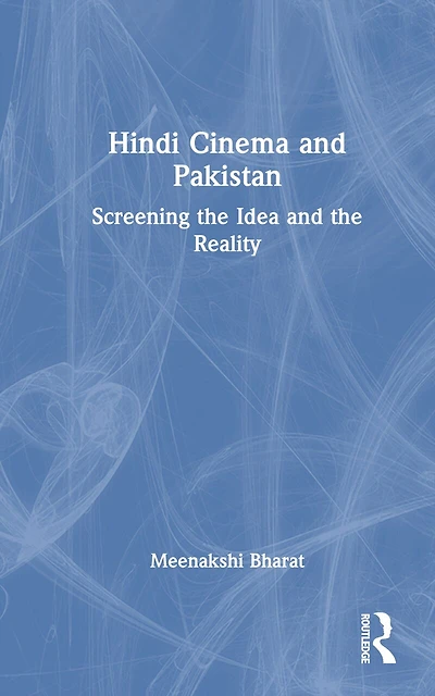 Hindi Cinema and Pakistan: Screening the Idea Reality