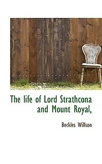 The Life Of Lord Strathcona And Mount Royal,