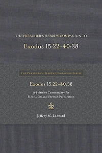 The Preacher's Hebrew Companion to Exodus 15:22--40:38: A Selective Commentary for Meditation and Sermon Preparation
