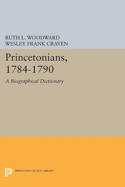Princetonians, 1784-1790: A Biographical Dictionary